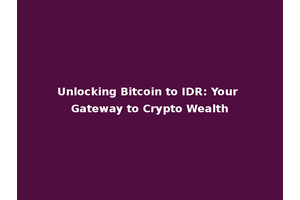 Unlocking Bitcoin to IDR: Your Gateway to Crypto Wealth