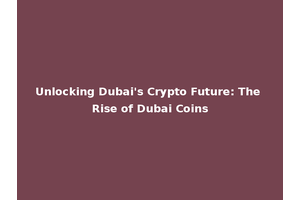 Unlocking Dubai's Crypto Future: The Rise of Dubai Coins