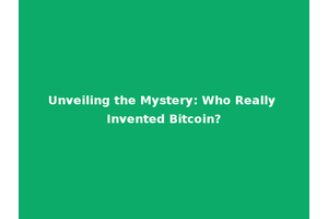Unveiling the Mystery: Who Really Invented Bitcoin?