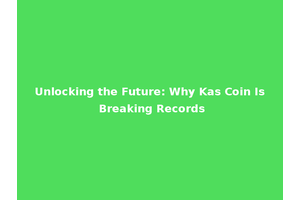 Unlocking the Future: Why Kas Coin Is Breaking Records