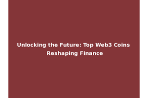 Unlocking the Future: Top Web3 Coins Reshaping Finance