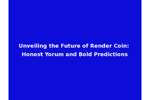 Unveiling the Future of Render Coin: Honest Yorum and Bold Predictions