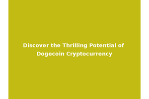 Discover the Thrilling Potential of Dogecoin Cryptocurrency