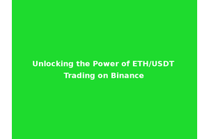 Unlocking the Power of ETH/USDT Trading on Binance