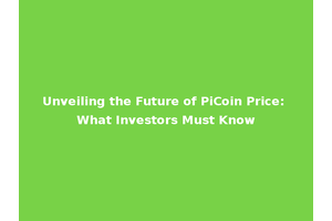 Unveiling the Future of PiCoin Price: What Investors Must Know