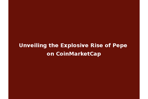 Unveiling the Explosive Rise of Pepe on CoinMarketCap