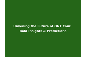 Unveiling the Future of ONT Coin: Bold Insights & Predictions