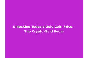 Unlocking Today's Gold Coin Price: The Crypto-Gold Boom