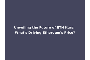 Unveiling the Future of ETH Kurs: What's Driving Ethereum's Price?