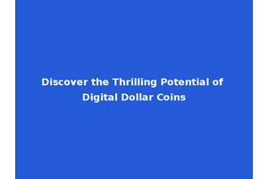Discover the Thrilling Potential of Digital Dollar Coins
