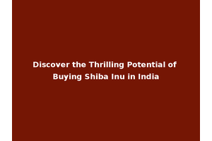 Discover the Thrilling Potential of Buying Shiba Inu in India