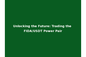 Unlocking the Future: Trading the FIDA/USDT Power Pair