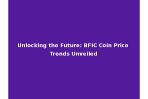 Unlocking the Future: BFIC Coin Price Trends Unveiled
