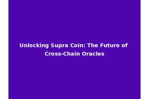 Unlocking Supra Coin: The Future of Cross-Chain Oracles
