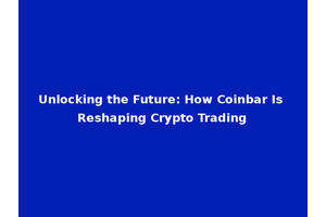 Unlocking the Future: How Coinbar Is Reshaping Crypto Trading