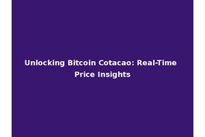 Unlocking Bitcoin Cotacao: Real-Time Price Insights