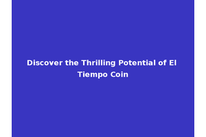 Discover the Thrilling Potential of El Tiempo Coin