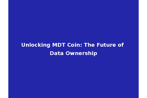 Unlocking MDT Coin: The Future of Data Ownership