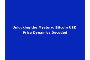 Unlocking the Mystery: Bitcoin USD Price Dynamics Decoded