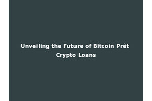 Unveiling the Future of Bitcoin Prêt Crypto Loans