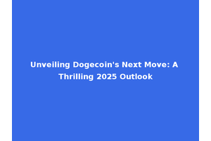 Unveiling Dogecoin's Next Move: A Thrilling 2025 Outlook