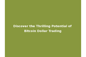 Discover the Thrilling Potential of Bitcoin Dollar Trading