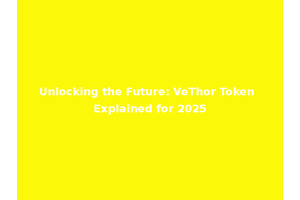 Unlocking the Future: VeThor Token Explained for 2025
