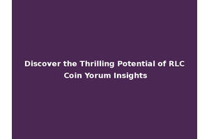 Discover the Thrilling Potential of RLC Coin Yorum Insights