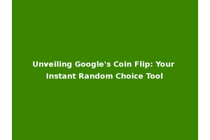 Unveiling Google's Coin Flip: Your Instant Random Choice Tool