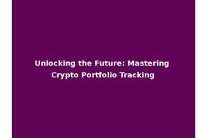 Unlocking the Future: Mastering Crypto Portfolio Tracking