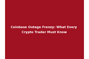 Coinbase Outage Frenzy: What Every Crypto Trader Must Know