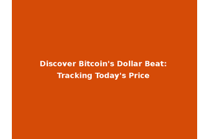 Discover Bitcoin's Dollar Beat: Tracking Today's Price