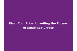 Riser Coin Price: Unveiling the Future of Small-Cap Crypto