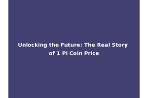 Unlocking the Future: The Real Story of 1 Pi Coin Price