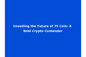 Unveiling the Future of 75 Coin: A Bold Crypto Contender