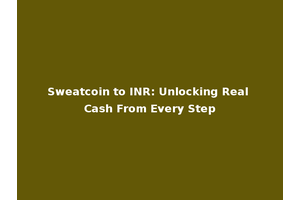 Sweatcoin to INR: Unlocking Real Cash From Every Step