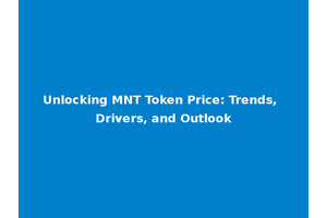 Unlocking MNT Token Price: Trends, Drivers, and Outlook