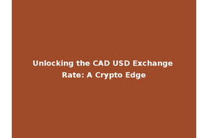 Unlocking the CAD USD Exchange Rate: A Crypto Edge