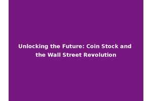 Unlocking the Future: Coin Stock and the Wall Street Revolution