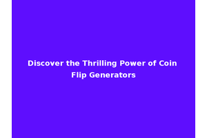 Discover the Thrilling Power of Coin Flip Generators