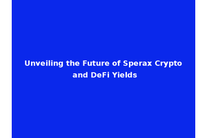Unveiling the Future of Sperax Crypto and DeFi Yields