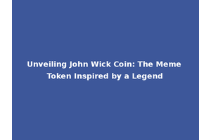 Unveiling John Wick Coin: The Meme Token Inspired by a Legend