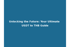 Unlocking the Future: Your Ultimate USDT to THB Guide