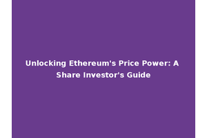Unlocking Ethereum's Price Power: A Share Investor's Guide