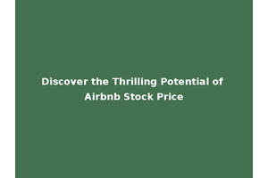 Discover the Thrilling Potential of Airbnb Stock Price