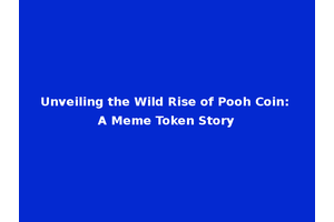 Unveiling the Wild Rise of Pooh Coin: A Meme Token Story