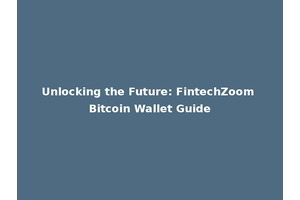 Unlocking the Future: FintechZoom Bitcoin Wallet Guide