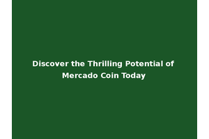 Discover the Thrilling Potential of Mercado Coin Today