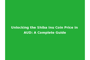 Unlocking the Shiba Inu Coin Price in AUD: A Complete Guide