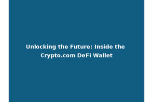 Unlocking the Future: Inside the Crypto.com DeFi Wallet